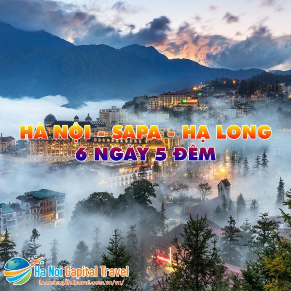 Tour Du Lịch Trọn Gói 6 Ngày 5 Đêm| HÀ NỘI - SAPA - HẠ LONG